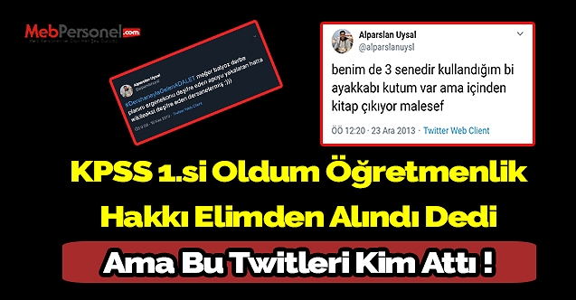 KPSS 1.si Oldum Öğretmenlik Hakkım Elimden Alındı Dedi Ama Bu Twitleri Kim Attı !