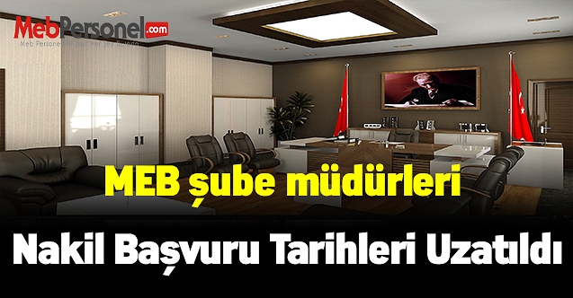 MEB şube müdürleri nakil başvuru tarihleri uzatıldı
