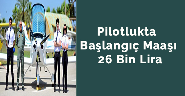Pilotlukta başlangıç maaşı 26 bin lira