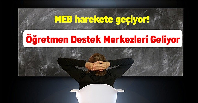 MEB harekete geçiyor! Öğretmen Destek Merkezleri Geliyor