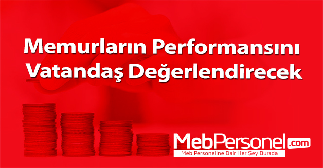 Memurların Performansını Vatandaş Değerlendirecek