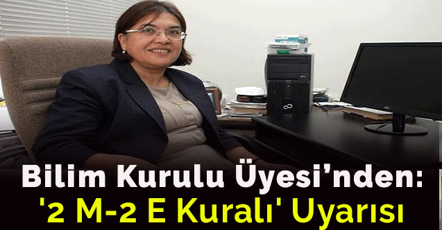 Bilim Kurulu Üyesinden  '2 M-2 E Kuralı' uyarısı