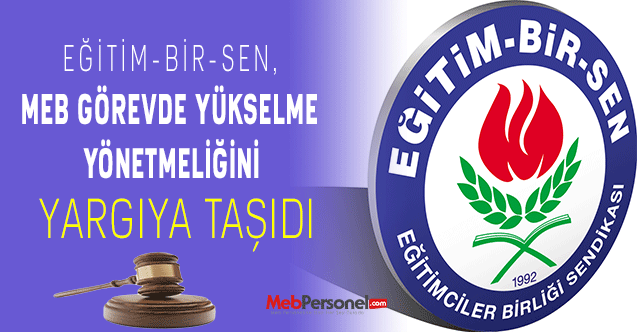 Eğitim-Bir-Sen, MEB Görevde Yükselme Yönetmeliğini Yargıya Taşıdı