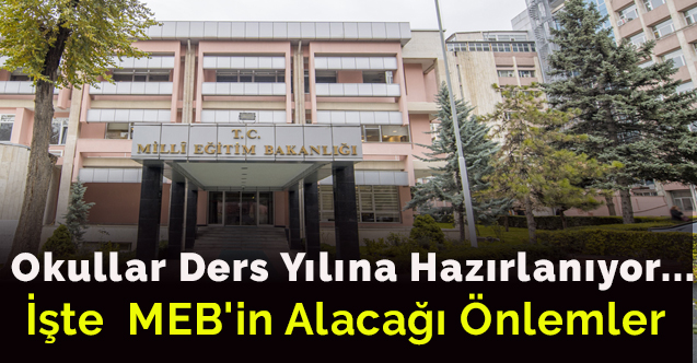 Okullar ders yılına hazırlanıyor... İşte  MEB'in alacağı önlemler