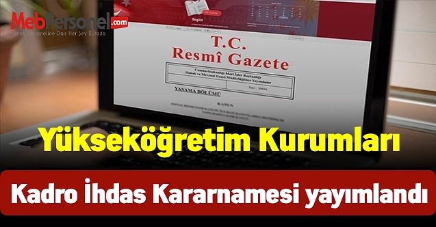 Yükseköğretim Kurumları Kadro İhdas Kararnamesi resmi gazete'de yayımlandı