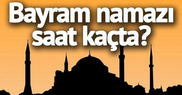 Bayram namazı saat kaçta? İl il namaz saatleri