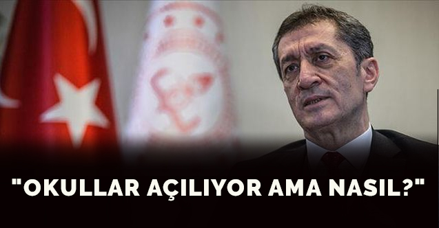 "OKULLAR AÇILIYOR AMA NASIL?"