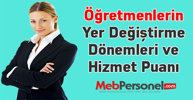 Öğretmenlerin Yer Değiştirme Dönemleri ve Hizmet Puanı