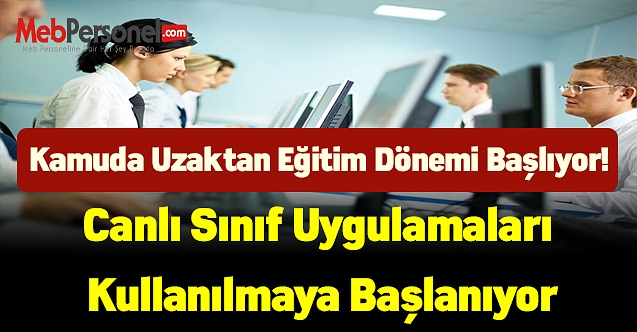 Kamuda yeni dönem başlıyor! Canlı sınıf uygulamaları kullanılmaya başlanıyor