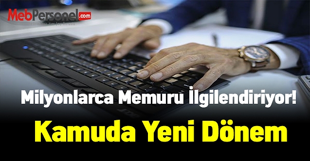 Milyonlarca memuru ilgilendiriyor! Kamuda yeni dönem