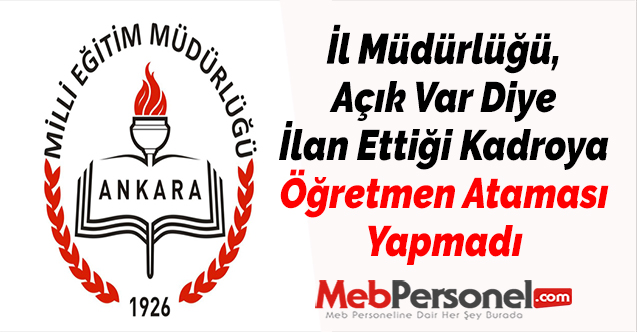 İl Müdürlüğü, Açık Var Diye İlan Ettiği Kadroya Öğretmen Ataması Yapmadı