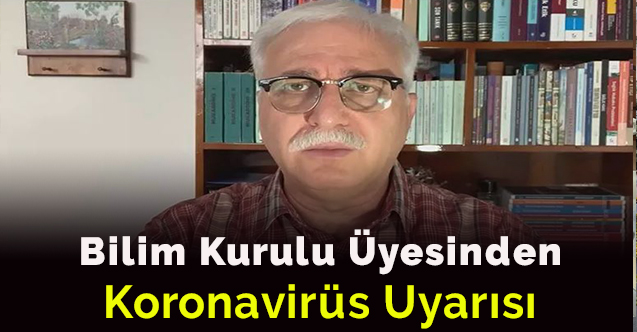 Bilim Kurulu üyesinden önemli koronavirüs uyarısı