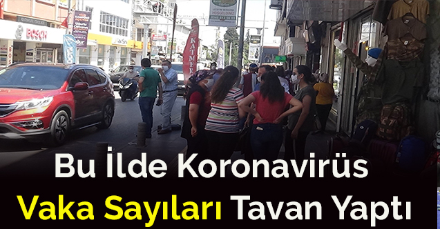 Bu ilde koronavirüs vaka sayıları tavan yaptı