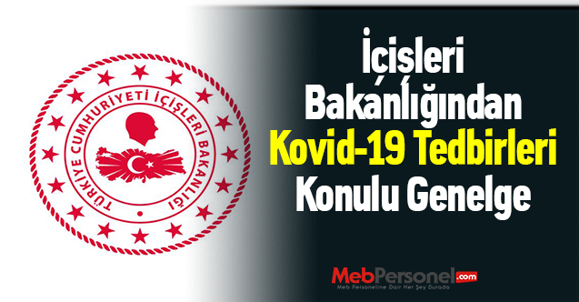 İçişleri Bakanlığından 'Kovid-19 Tedbirleri'' Konulu Genelge