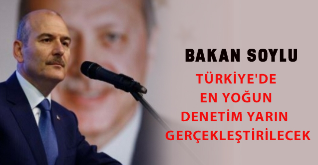 Türkiye'de en yoğun denetim yarın  gerçekleştirilecek