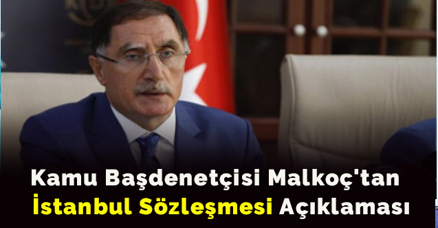 Kamu Başdenetçisi Malkoç'tan İstanbul Sözleşmesi için açıklama