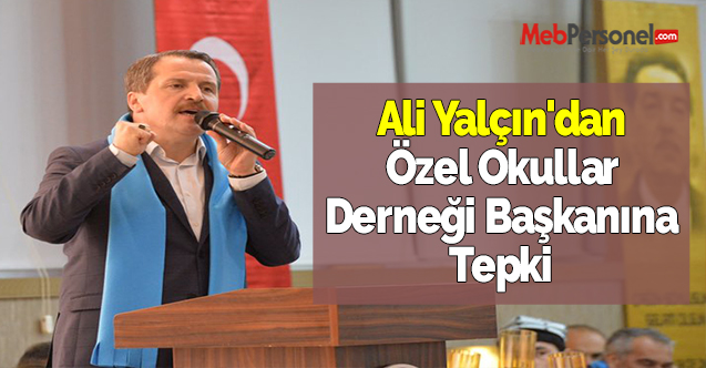 Ali Yalçın'dan Özel Okullar Derneği Başkanına Tepki