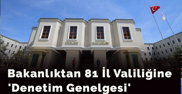Bakanlıktan 81 il valiliğine 'denetim genelgesi'