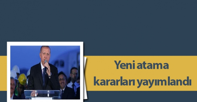 Yeni atama kararları yayımlandı