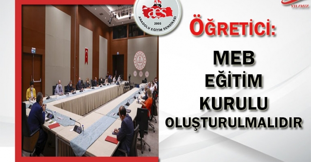 Öğretici: MEB Eğitim Kurulu Oluşturulmalıdır