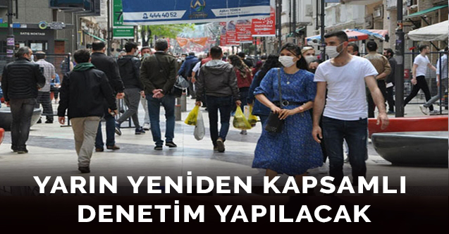 Yarın yeniden kapsamlı denetim yapılacak