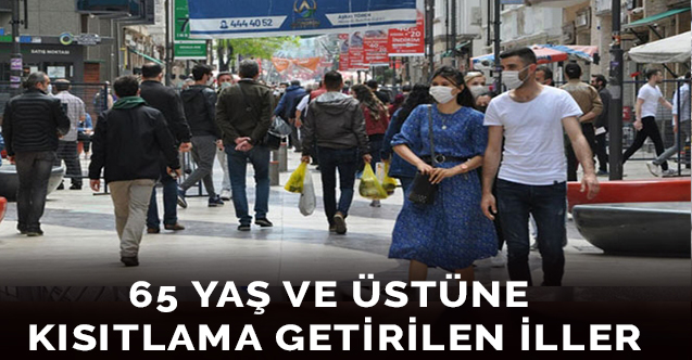 65 yaş ve üstüne kısıtlama getirilen iller
