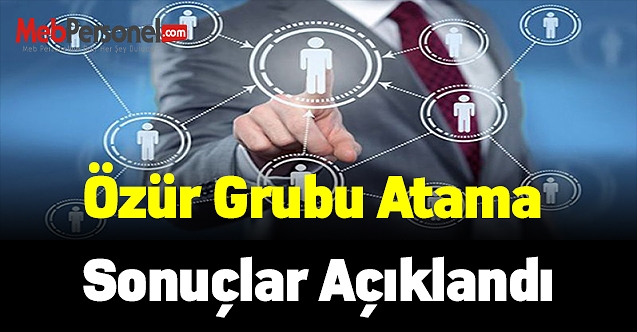Özür grubu atama sonuçları açıklandı