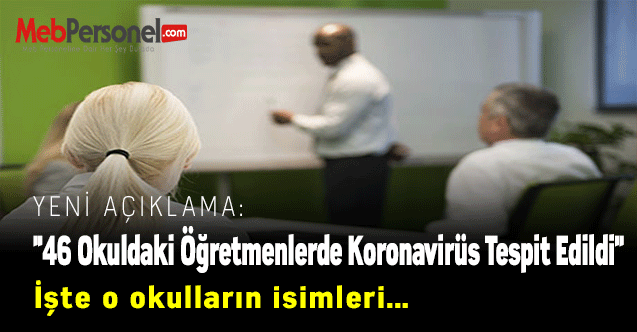 Yeni Açıklama: ''46 Okuldaki Öğretmenlerde Koronavirüs Tespit Edildi''