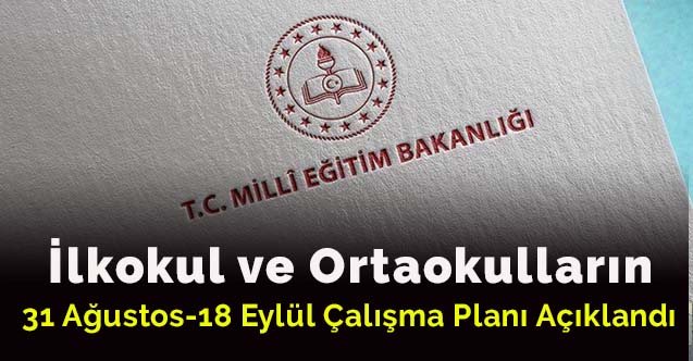 İlkokul ve Ortaokulların 31 Ağustos-18 Eylül Çalışma Planı Açıklandı