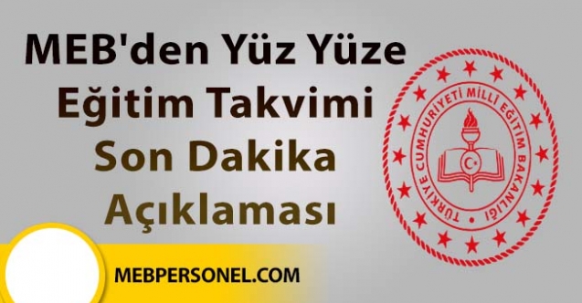 MEB'den yüz yüze eğitim takvimi son dakika açıklaması