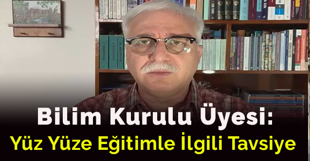 Bilim Kurulu Üyesi'nden Yüz Yüze Eğitimle İlgili Tavsiye