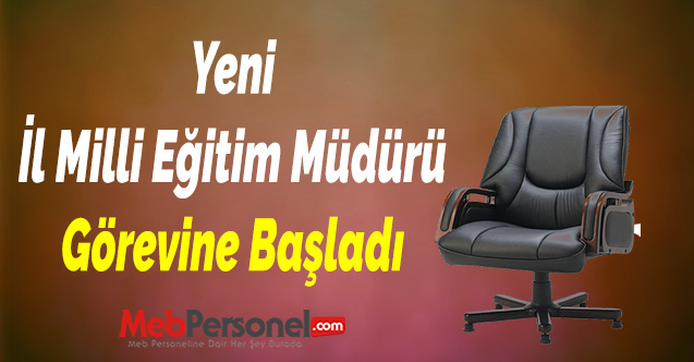 Yeni İl Milli Eğitim Müdürü Görevine Başladı