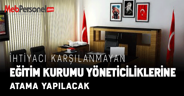 İhtiyacı Karşılanmayan Eğitim Kurumu Yöneticiliklerine Atama Yapılacak