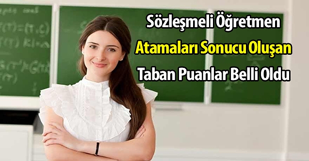Sözleşmeli Öğretmen Atamaları Sonucu Oluşan Taban Puanlar belli oldu