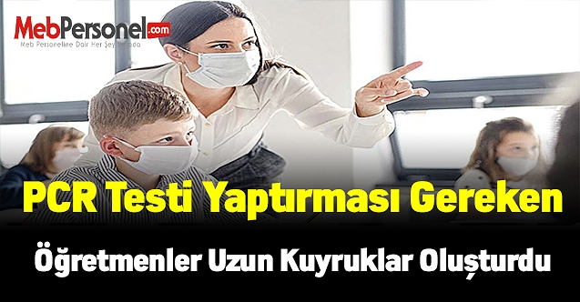 O Ülkede PCR Testi Yaptırması Gereken  Öğretmenler Uzun Kuyruklar Oluşturdu