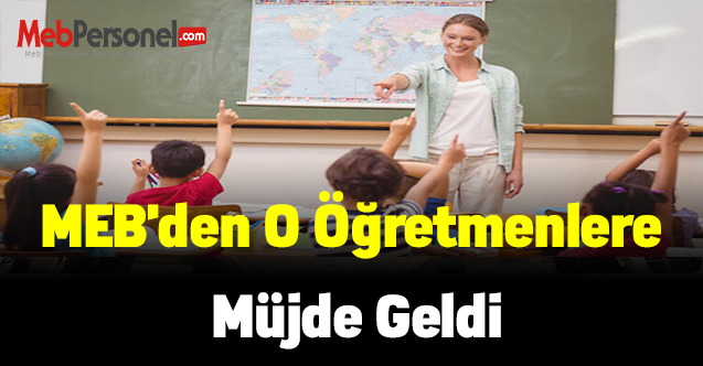MEB'den o öğretmenlere müjde geldi