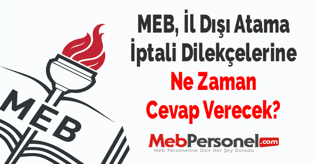 MEB, İl Dışı Atama İptali Dilekçelerine Ne Zaman Cevap Verecek?