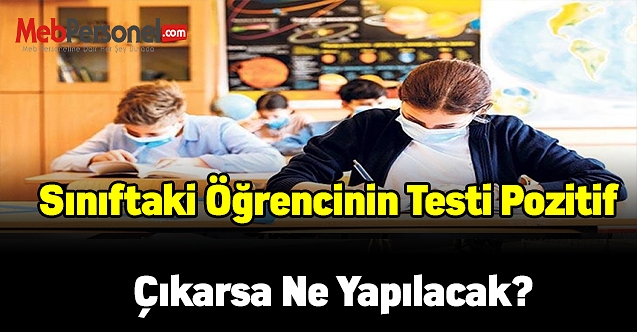 Sınıftaki öğrencinin testi pozitif çıkarsa ne yapılacak?