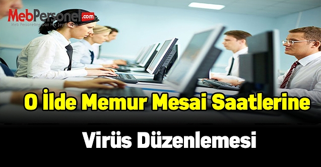 O İlde Memur Mesai Saatlerine Virüs Düzenlemesi