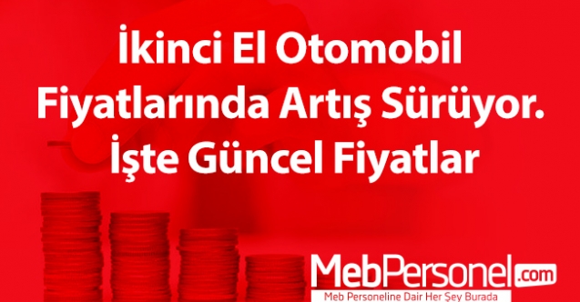 İkinci el otomobil fiyatlarında artış sürüyor. İşte güncel fiyatlar
