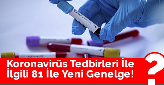 Koronavirüs tedbirleri ile ilgili 81 ile yeni genelge!