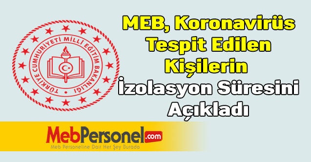 MEB, Koronavirüs Tespit Edilen Kişilerin İzolasyon Süresini Açıkladı