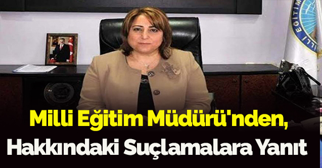 Milli Eğitim Müdürü'nden, hakkındaki suçlamalara yanıt