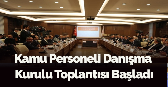 Kamu Personeli Danışma Kurulu toplantısı başladı