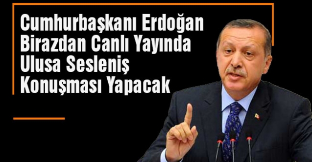 Cumhurbaşkanı Erdoğan Birazdan Canlı Yayında Ulusa Sesleniş Konuşması Yapacak
