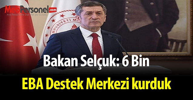 Bakan Selçuk: 6 binlere ulaşan EBA Destek Merkezi kurduk