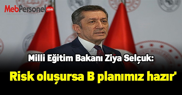Milli Eğitim Bakanı Selçuk :'Risk oluşursa B planımız hazır'