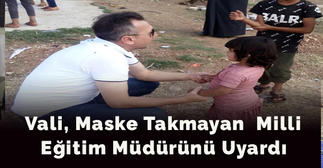 Vali, maske takmayan il  müdürünü uyardı
