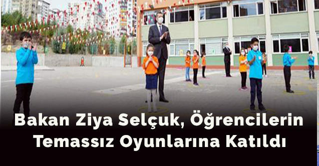 Bakan Ziya Selçuk, öğrencilerin temassız oyunlarına katıldı