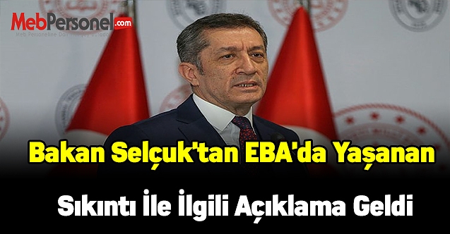 Bakan Selçuk'tan EBA'da yaşanan sıkıntı ile ilgili açıklama geldi
